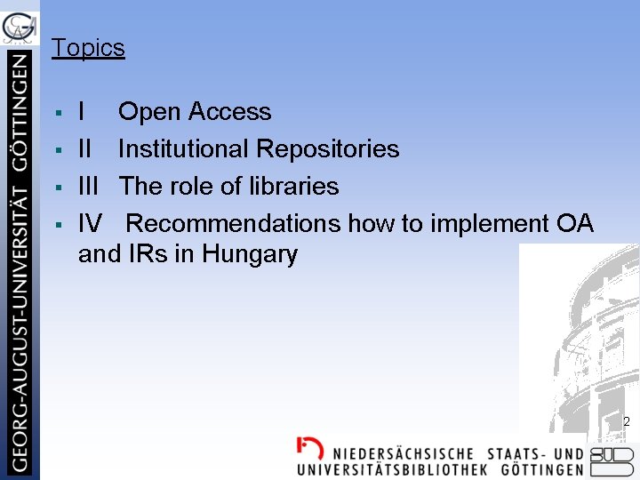 Topics § § I Open Access II Institutional Repositories III The role of libraries