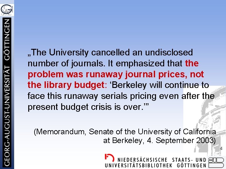 „The University cancelled an undisclosed number of journals. It emphasized that the problem was