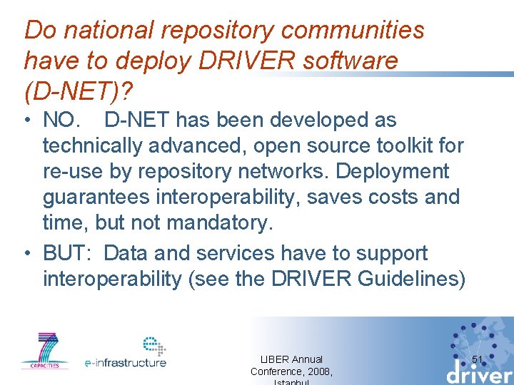 Do national repository communities have to deploy DRIVER software (D-NET)? • NO. D-NET has