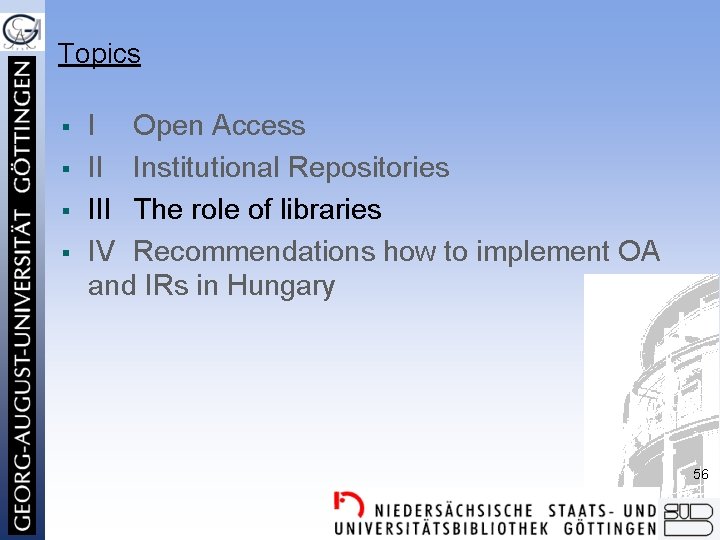 Topics § § I Open Access II Institutional Repositories III The role of libraries