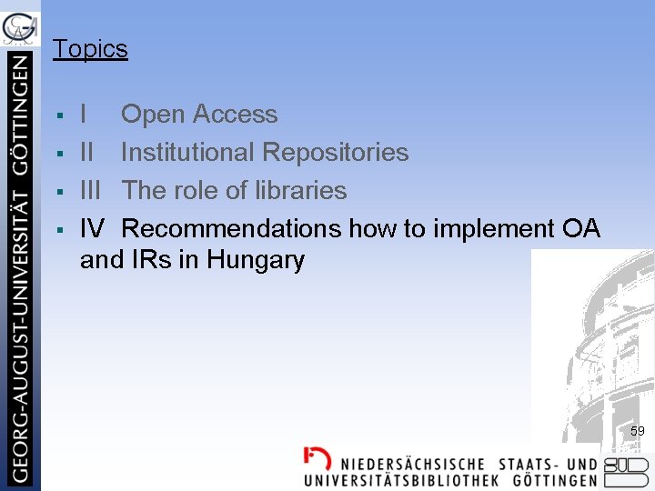 Topics § § I Open Access II Institutional Repositories III The role of libraries