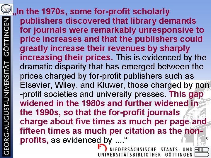 „In the 1970 s, some for-profit scholarly publishers discovered that library demands for journals