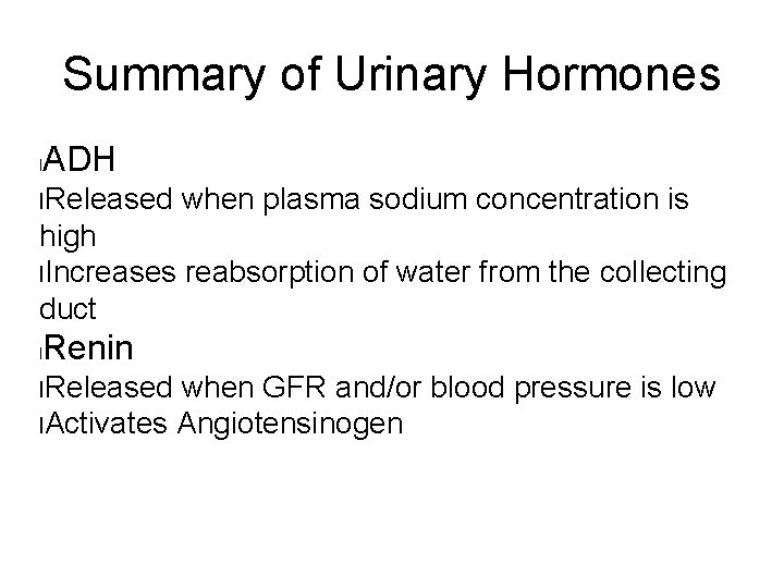 Summary of Urinary Hormones l ADH l. Released when plasma sodium concentration is high Summary of Urinary Hormones l ADH l. Released when plasma sodium concentration is high