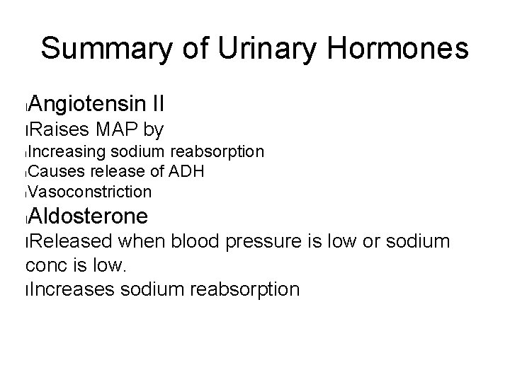 Summary of Urinary Hormones l Angiotensin II l. Raises MAP by Increasing sodium reabsorption Summary of Urinary Hormones l Angiotensin II l. Raises MAP by Increasing sodium reabsorption