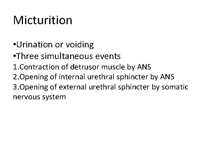 Micturition • Urination or voiding • Three simultaneous events 1. Contraction of detrusor muscle Micturition • Urination or voiding • Three simultaneous events 1. Contraction of detrusor muscle