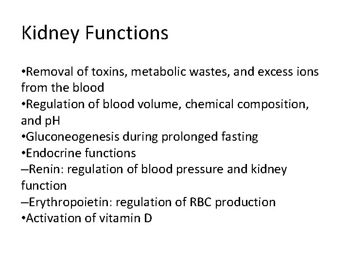 Kidney Functions • Removal of toxins, metabolic wastes, and excess ions from the blood Kidney Functions • Removal of toxins, metabolic wastes, and excess ions from the blood