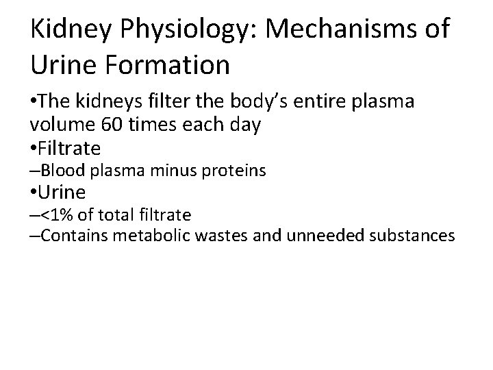 Kidney Physiology: Mechanisms of Urine Formation • The kidneys filter the body’s entire plasma Kidney Physiology: Mechanisms of Urine Formation • The kidneys filter the body’s entire plasma