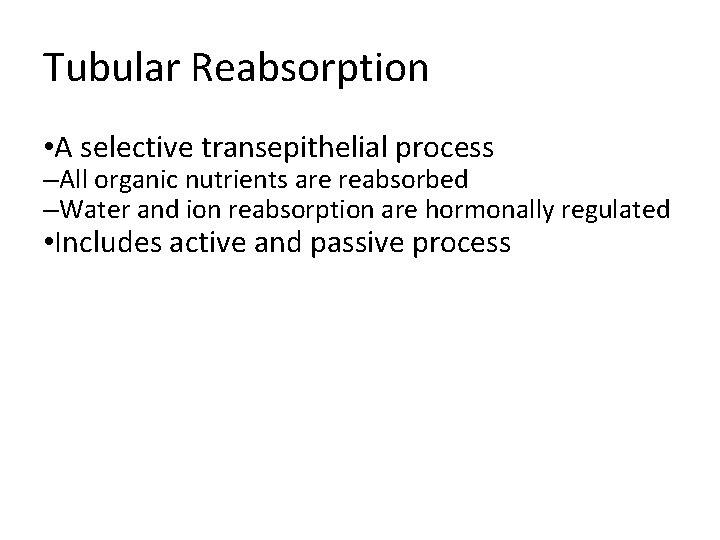 Tubular Reabsorption • A selective transepithelial process –All organic nutrients are reabsorbed –Water and Tubular Reabsorption • A selective transepithelial process –All organic nutrients are reabsorbed –Water and