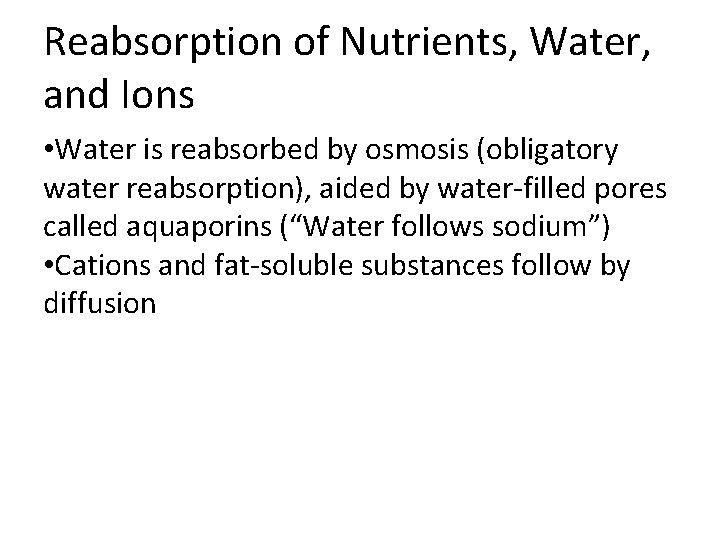 Reabsorption of Nutrients, Water, and Ions • Water is reabsorbed by osmosis (obligatory water Reabsorption of Nutrients, Water, and Ions • Water is reabsorbed by osmosis (obligatory water
