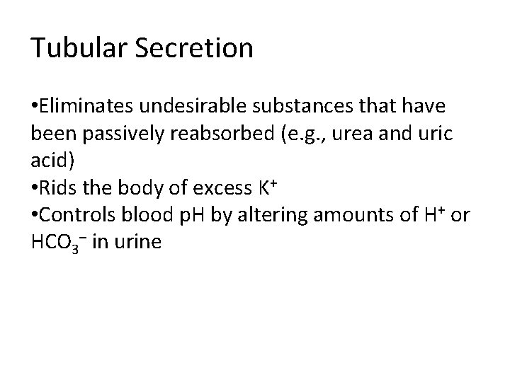 Tubular Secretion • Eliminates undesirable substances that have been passively reabsorbed (e. g. , Tubular Secretion • Eliminates undesirable substances that have been passively reabsorbed (e. g. ,