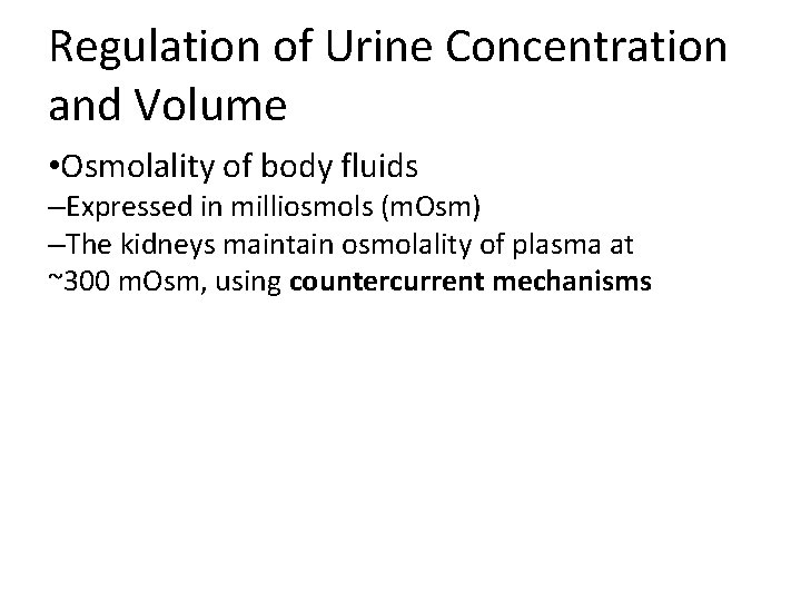 Regulation of Urine Concentration and Volume • Osmolality of body fluids –Expressed in milliosmols Regulation of Urine Concentration and Volume • Osmolality of body fluids –Expressed in milliosmols