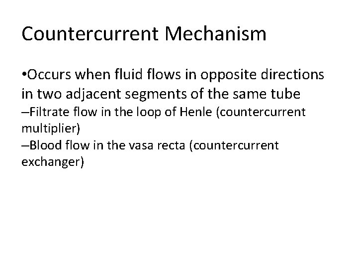 Countercurrent Mechanism • Occurs when fluid flows in opposite directions in two adjacent segments Countercurrent Mechanism • Occurs when fluid flows in opposite directions in two adjacent segments