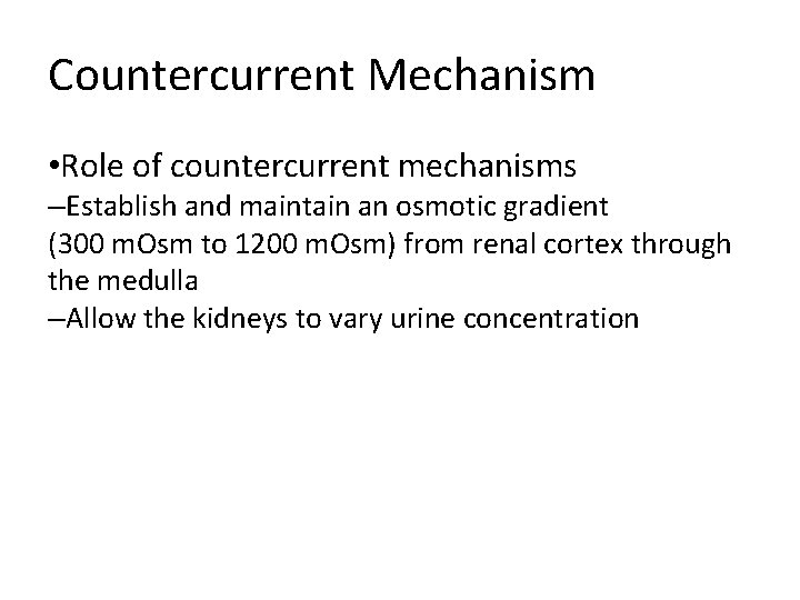 Countercurrent Mechanism • Role of countercurrent mechanisms –Establish and maintain an osmotic gradient (300 Countercurrent Mechanism • Role of countercurrent mechanisms –Establish and maintain an osmotic gradient (300