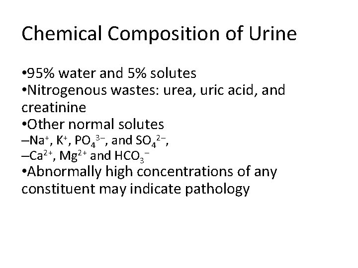 Chemical Composition of Urine • 95% water and 5% solutes • Nitrogenous wastes: urea, Chemical Composition of Urine • 95% water and 5% solutes • Nitrogenous wastes: urea,