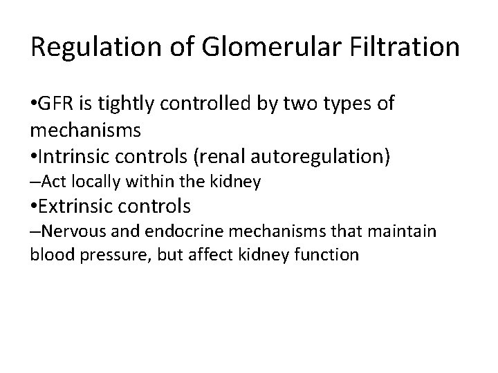 Regulation of Glomerular Filtration • GFR is tightly controlled by two types of mechanisms Regulation of Glomerular Filtration • GFR is tightly controlled by two types of mechanisms