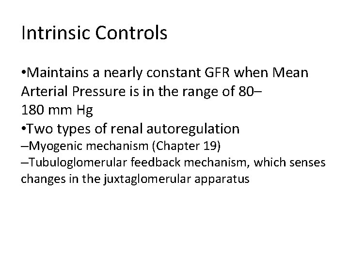 Intrinsic Controls • Maintains a nearly constant GFR when Mean Arterial Pressure is in Intrinsic Controls • Maintains a nearly constant GFR when Mean Arterial Pressure is in