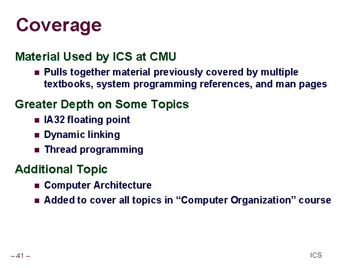 Coverage Material Used by ICS at CMU n Pulls together material previously covered by Coverage Material Used by ICS at CMU n Pulls together material previously covered by