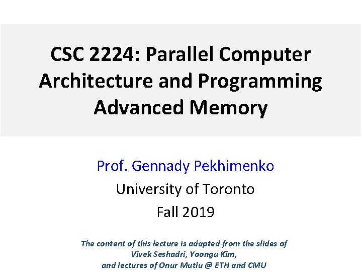 CSC 2224: Parallel Computer Architecture and Programming Advanced Memory Prof. Gennady Pekhimenko University of