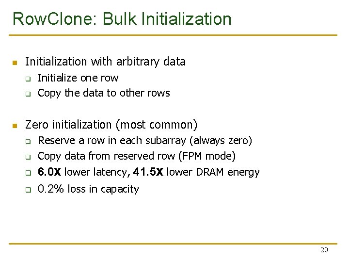 Row. Clone: Bulk Initialization with arbitrary data q q Initialize one row Copy the