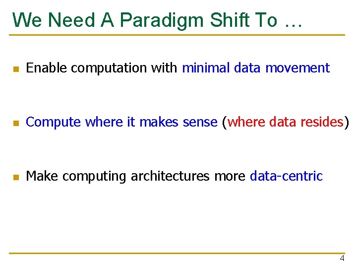 We Need A Paradigm Shift To … Enable computation with minimal data movement Compute