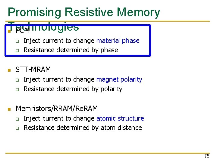 Promising Resistive Memory Technologies PCM q q STT-MRAM q q Inject current to change