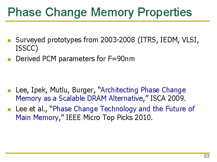 Phase Change Memory Properties Surveyed prototypes from 2003 -2008 (ITRS, IEDM, VLSI, ISSCC) Derived