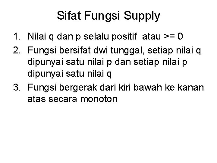 Sifat Fungsi Supply 1. Nilai q dan p selalu positif atau >= 0 2.