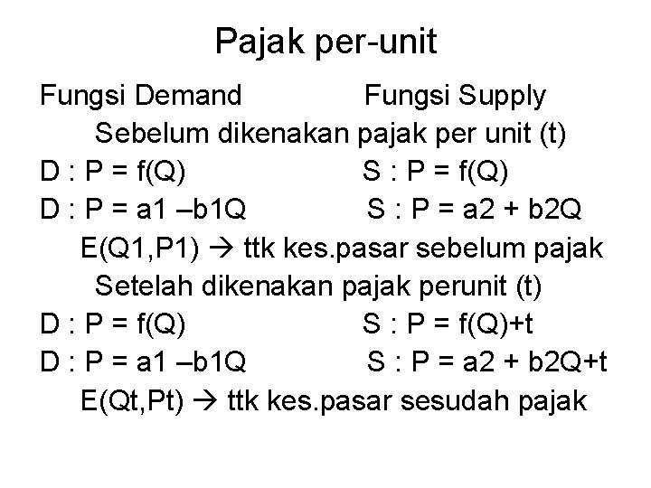 Pajak per-unit Fungsi Demand Fungsi Supply Sebelum dikenakan pajak per unit (t) D :