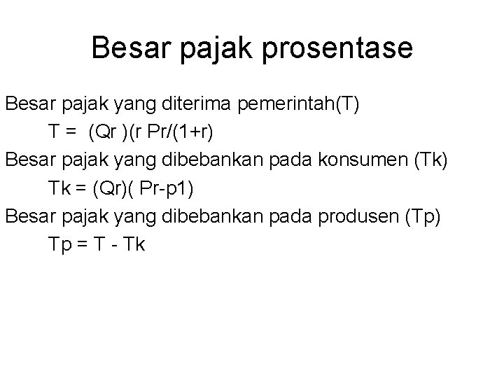 Besar pajak prosentase Besar pajak yang diterima pemerintah(T) T = (Qr )(r Pr/(1+r) Besar