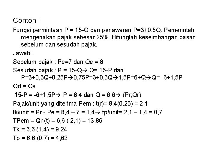 Contoh : Fungsi permintaan P = 15 -Q dan penawaran P=3+0, 5 Q. Pemerintah