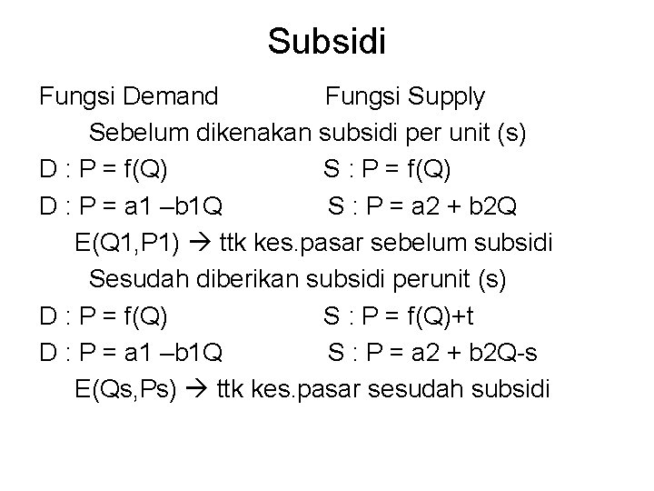 Subsidi Fungsi Demand Fungsi Supply Sebelum dikenakan subsidi per unit (s) D : P