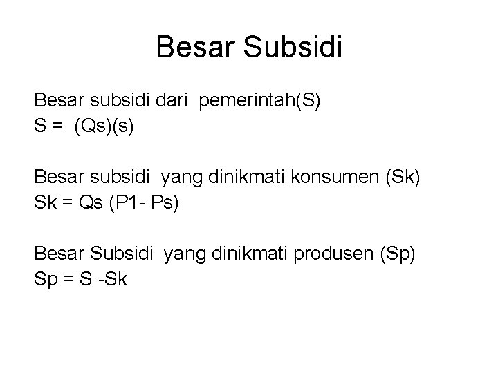Besar Subsidi Besar subsidi dari pemerintah(S) S = (Qs)(s) Besar subsidi yang dinikmati konsumen