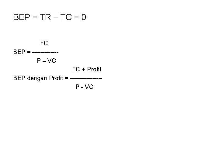 BEP = TR – TC = 0 FC BEP = ------P – VC FC