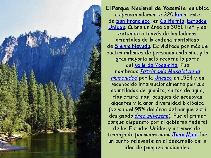 El Parque Nacional de Yosemite se ubica a aproximadamente 320 km al este de