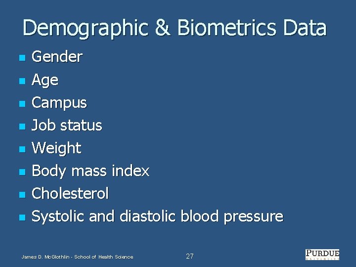 Demographic & Biometrics Data n n n n Gender Age Campus Job status Weight