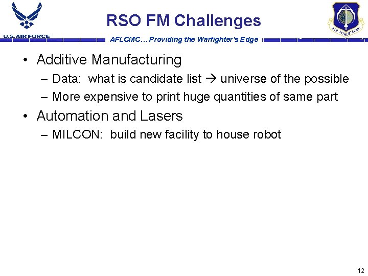 RSO FM Challenges AFLCMC… Providing the Warfighter’s Edge • Additive Manufacturing – Data: what