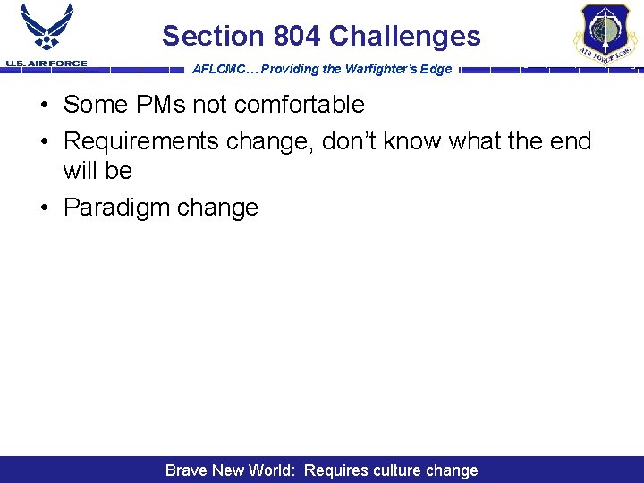 Section 804 Challenges AFLCMC… Providing the Warfighter’s Edge • Some PMs not comfortable •