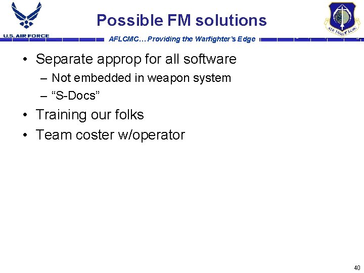 Possible FM solutions AFLCMC… Providing the Warfighter’s Edge • Separate approp for all software