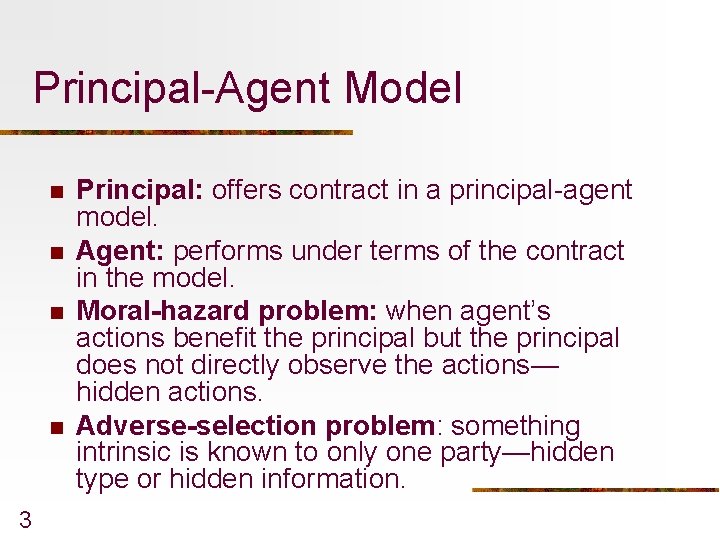 Principal-Agent Model n n 3 Principal: offers contract in a principal-agent model. Agent: performs