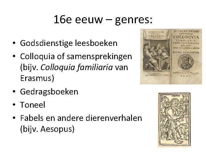 16 e eeuw – genres: • Godsdienstige leesboeken • Colloquia of samensprekingen (bijv. Colloquia