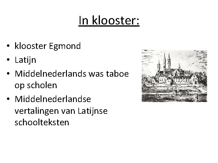 In klooster: • klooster Egmond • Latijn • Middelnederlands was taboe op scholen •