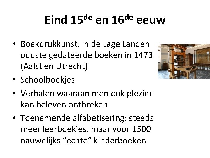 Eind 15 de en 16 de eeuw • Boekdrukkunst, in de Lage Landen oudste