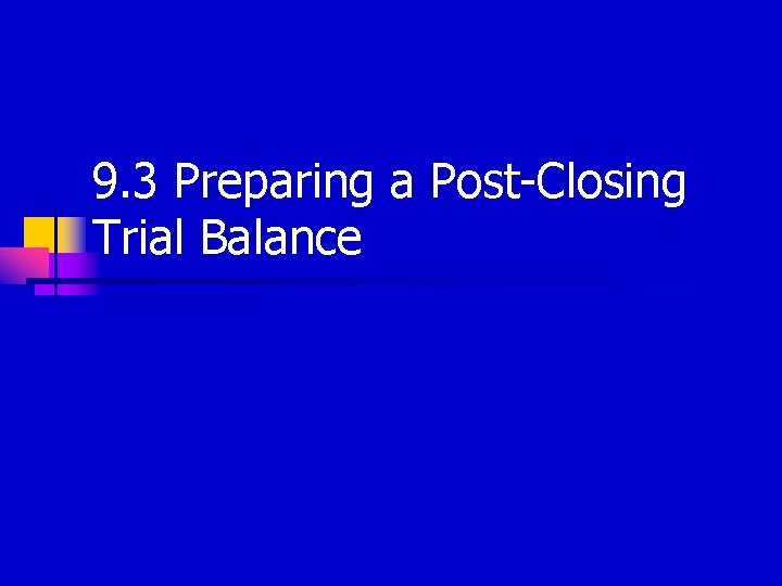 9. 3 Preparing a Post-Closing Trial Balance 