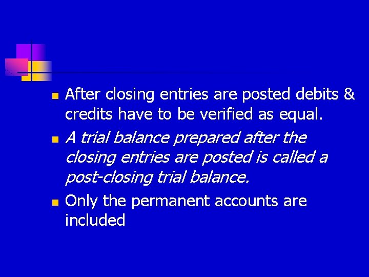 n n n After closing entries are posted debits & credits have to be