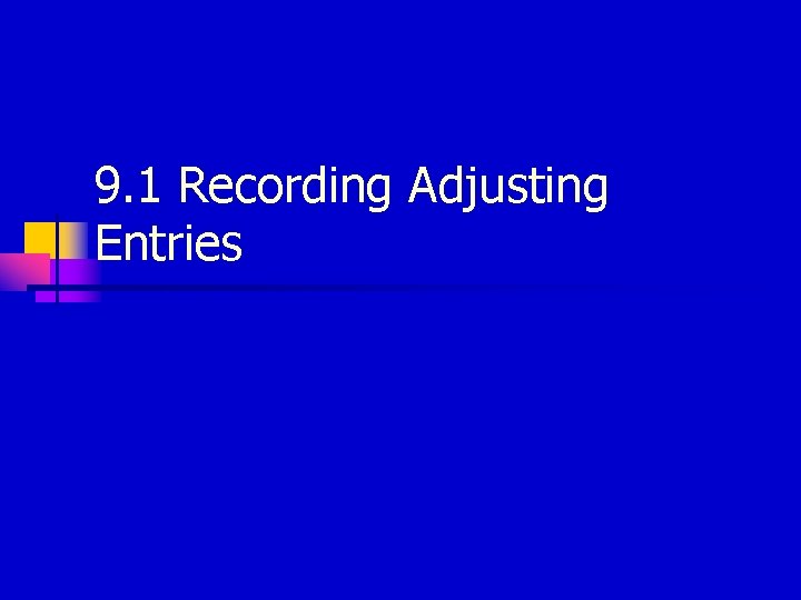 9. 1 Recording Adjusting Entries 