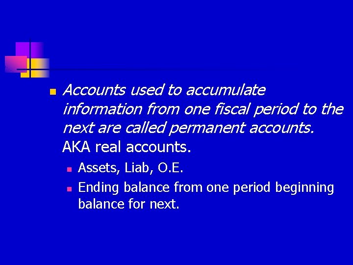 n Accounts used to accumulate information from one fiscal period to the next are