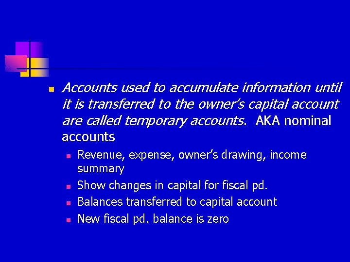 n Accounts used to accumulate information until it is transferred to the owner’s capital