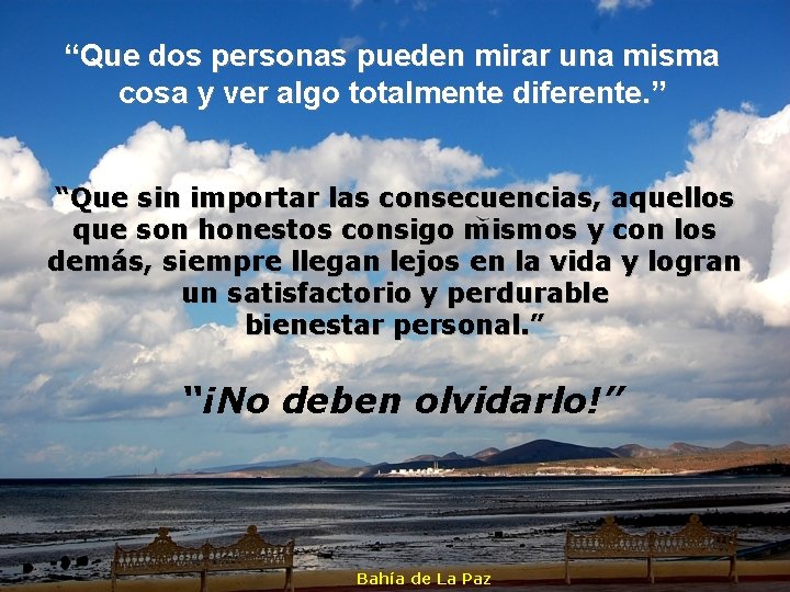 “Que dos personas pueden mirar una misma cosa y ver algo totalmente diferente. ”