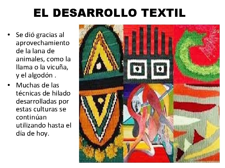 EL DESARROLLO TEXTIL • Se dió gracias al aprovechamiento de la lana de animales,
