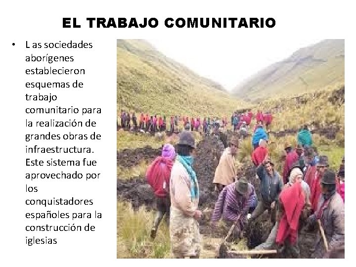 EL TRABAJO COMUNITARIO • L as sociedades aborígenes establecieron esquemas de trabajo comunitario para